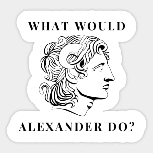 What would alexander do Sticker